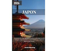Japon Guide de voyage 2026: Destinations emblématiques, rencontres locales, voyages saisonniers et conseils d'initiés pour explorer le Japon en toute confiance.