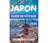 Japon Guide de voyage 2026: Le guide anti-stress pour les familles, les couples et les seniors, avec des itinéraires détaillés
