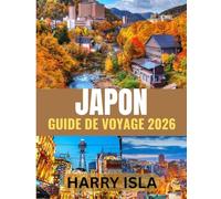 JAPON GUIDE DE VOYAGE 2026: Le meilleur moment pour visiter, les meilleurs endroits à explorer et tout ce que vous devez savoir avant de partir