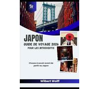 Japon Guide de voyage 2026 Pour les introvertis: Choses à savoir avant de partir au Japon