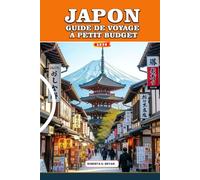 JAPON GUIDE DE VOYAGE À PETIT BUDGET: Itinéraires abordables pour Tokyo, Kyoto et Osaka, restaurants pas chers, hôtels économiques, conseils pour ... gratuites pour les visiteurs débutants