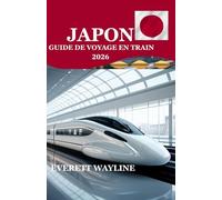 JAPON GUIDE DE VOYAGE EN TRAIN 2026: LE MANUEL ULTIME POUR VOYAGER EN FER, DE LA VITESSE DU SHINKANSEN AU CHARME RURAL