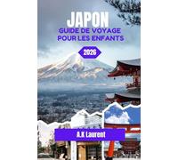 JAPON GUIDE DE VOYAGE POUR LES ENFANTS 2026: Un voyage à travers la tradition, la précision et la vie quotidienne