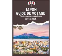JAPON GUIDE DE VOYAGE - Tout ce que vous devez savoir 2026