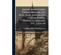 Japon, Indo-Chine, Empire Birman, (Ou Ava), Siam, Annam (Ou Cochinchine), PÃ(c)ninsule Malaise, Etc., Ceylan