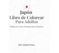 Japón - Libro de Colorear para Adultos: 30 ilustraciones inspiradas en la cultura japonesa para relajación, creatividad y bienestar
