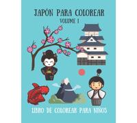 Japón para colorear - Libro de colorear para niños - Volume 1: 30 lindos dibujos para niños; Geisha, Koi, Samurái, Castillo Japonés, muñeca Kokeshi