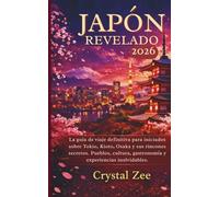 JAPÓN REVELÓ 2026: La guía de viaje definitiva para descubrir Tokio, Kioto, Osaka, pueblos recónditos, cultura, gastronomía y experiencias inolvidables.