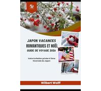 Japon Vacances romantiques et Noël Guide de voyage 2026: Votre invitation privée à l'âme hivernale du Japon