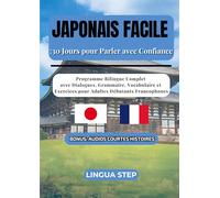 Japonais Facile : 30 Jours pour Parler avec Confiance: Programme Bilingue Complet avec Dialogues, Grammaire, Vocabulaire et Exercices pour Adultes Débutants Francophones