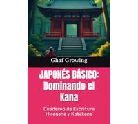 JAPONÉS BÁSICO: Dominando el Kana: Cuaderno de Escritura Hiragana y Katakana