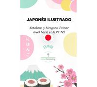 Japonés Ilustrado: Katakana y hiragana. Primer nivel hacia el JLPT N5