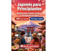 Japonés Para Principiantes: 1200 frases esenciales en Japonés para viajar en Japón: Guía fácil de pronunciación, conversaciones cotidianas, ... y consejos culturales para explorar Japón