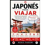 Japonés para Viajar: La guía práctica con las frases, vocabulario y trucos esenciales para defenderte en cualquier viaje a Japón Tokio, Kioto, Osaka y más allá, con pronunciación adaptada al hispan