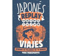 Japonés Replay Viajes: Aprende 80 Palabras en 10 Rondas para Principiantes