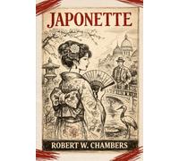 Japonette: A Classic Novel of Romance, Art, and East-West Fascination With Original Illustrations