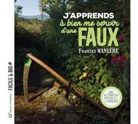 J'apprends à bien me servir d'une faux: Une alternative naturelle à la tondeuse (Facile et bio)