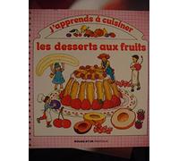 J'apprends à cuisiner: Les desserts aux fruits
