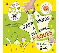 J'apprends à Découper pour les Enfants de 3 à 5 Ans - Pâques: Découpage d’âge Préscolaire; Cahier d'activités Manuelles; Coupe et Colle pour Garçons et Filles; Livre pour 3, 4, 5 Ans