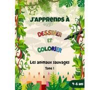 J'apprends à dessiner et colorier: Les animaux sauvages - Tome 1