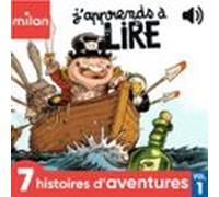 J'apprends À Lire À Écouter ! - 7 Histoires D'aventures !