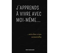 J'apprends à vivre avec moi-même... entre deux crises existentielles: Des mots pour se tenir debout quand on se sent bancal. Un guide introspectif pour se retrouver quand tout semble flou !