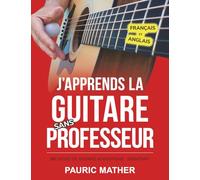 J'apprends La Guitare Sans Professeur: Méthode De Guitare Acoustique - Débutant (Livres complets pour apprendre soi-même la guitare)