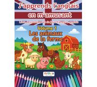 J'apprends l'anglais en m'amusant - Livre de coloriage et jeux bilingue français / anglais: Volume 1 : Les animaux de la ferme - Livre éducatif pour enfants dès 3 ans