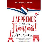 J'apprends le français ! - Exercices avec corrigés, niveaux A2 à B1: Édition en couleurs