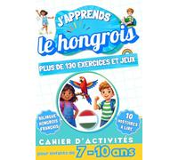 J'apprends le hongrois : Cahier d'activités bilingue pour enfants de 7 à 10 ans: Plus de 130 exercices et jeux, 10 histoires illustrées