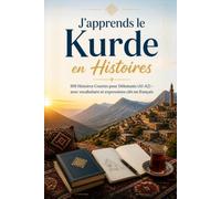 J'apprends le Kurde en Histoires: 100 Histoires Courtes pour Débutants (A1-A2) - avec vocabulaire et expressions clés en français