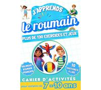 J'apprends le roumain : Cahier d'activités bilingue pour enfants de 7 à 10 ans: Plus de 130 exercices et jeux, 10 histoires illustrées