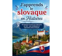 J'apprends le slovaque en Histoires: 100 Histoires Courtes pour Débutants (A1-A2) - avec vocabulaire et expressions clés en français