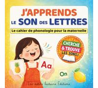 J'apprends le son des lettres - Le cahier de phonologie pour la maternelle: Livre éducatif illustré pour apprendre à lire dès la moyenne section jusqu'au CP