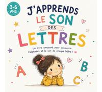 J'apprends le son des lettres: Une méthode douce et ludique pour découvrir les sons des lettres à la maison , pour les enfants de 3 a 6 ans