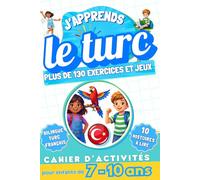 J'apprends le turc : Cahier d'activités bilingue pour enfants de 7 à 10 ans: Plus de 130 exercices et jeux, 10 histoires illustrées