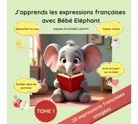 j'apprends les expressions françaises avec Bébé Eléphant (Le Monde des Bébés animaux)