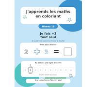 J'apprends les maths en coloriant: Niveau 19 - Je fais +3 tout seul