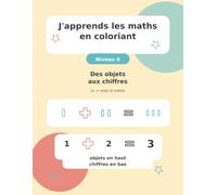J'apprends les maths en coloriant: Niveau 6 - Des objets aux chiffres