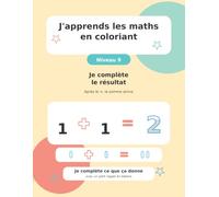 J'apprends les maths en coloriant: Niveau 9 - Je complète le résultat