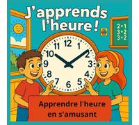 J'apprends l'heure !: Livre éducatif pour apprendre à lire l’heure. Activités ludiques pour enfants de 4 à 8 ans avec horloges à compléter.