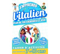 J'apprends l'Italien : Cahier d'activités bilingue pour enfants de 7 à 10 ans: Plus de 130 exercices et jeux, 10 histoires illustrées