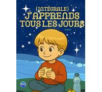 J'APPRENDS TOUS LES JOURS (intégrale): Destiné aux enfants entre 5 et 8 ans pour apprendre à grandir avec sérénité - 3 HISTOIRES INSPIRANTES (Couverture rigide)