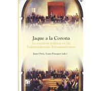 Jaque a la Corona: La cuestión política en las Independencias Iberoamericanas: 23 (Amèrica)
