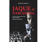 JAQUE AL NARCISISTA: Guía para desenmascararlo y pasar página. ¡Bájalo del pedestal!