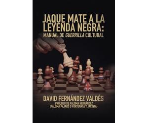 Jaque Mate a la Leyenda Negra: Manual de guerrilla cultural