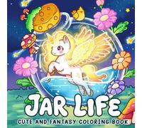 Jar Life: Fantasy Coloring Book for Teens and Adults featuring Whimsical Moments in Jar for Sress Relief and Relaxation