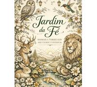 Jardim da Fé: Animais e Versículos para Colorir e Contemplar
