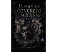 Jardim de Concreto em Ruínas: série Histórias Sem Final Feliz
