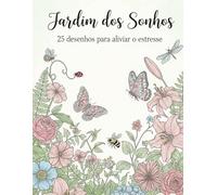 Jardim dos Sonhos: 25 desenhos para aliviar o estresse